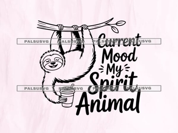Sloth SVG, Current Mood My Spirit Animal SVG