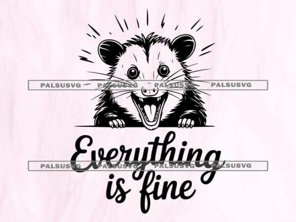Everything Is Fine Possum SVG